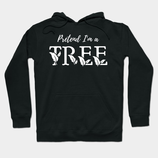 Pretend I'm a Tree - Cheap Simple Easy Lazy Halloween Costume Hoodie by Enriched by Art